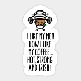 I like my man like my coffee hot, strong and Irish Sticker